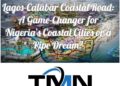 Lagos-Calabar Coastal Road: A Game-Changer for Nigeria’s Coastal Cities or a Pipe Dream?