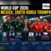 World Cup 2026: Mexico, South Korea Triumph