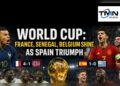 World Cup: France, Senegal, Belgium Shine as Spain Triumph