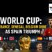 World Cup: France, Senegal, Belgium Shine as Spain Triumph