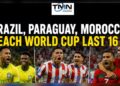 Brazil, Paraguay, Morocco Reach World Cup Last 16
