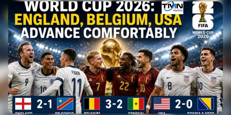 World Cup 2026: England, Belgium, USA Advance Comfortably