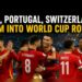 Spain, Portugal, Switzerland Storm into World Cup Round 16